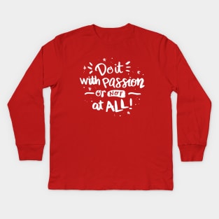 DO IT WITH PASSION OR NOT AT ALL Kids Long Sleeve T-Shirt